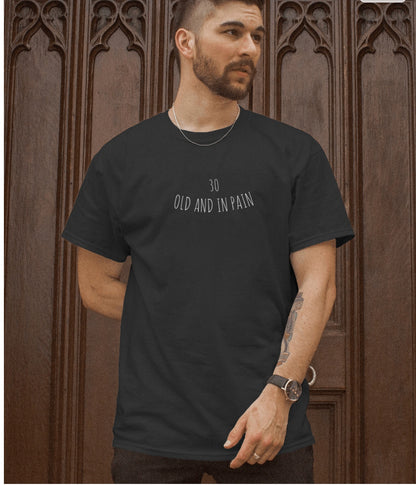 30: Old And In Pain T-Shirt