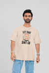 Let That Shit Go Unisex Oversized T-Shirt